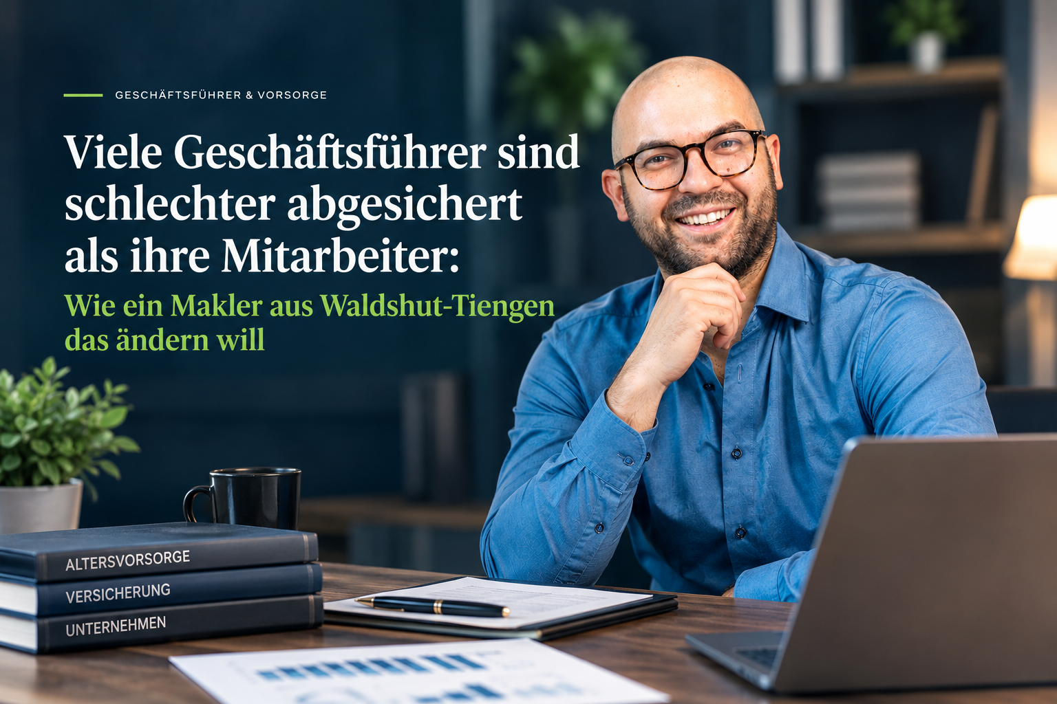 Geschäftsführer zwischen Vorsorge und Verantwortung: Absicherung für Unternehmer und GmbH-Geschäftsführer